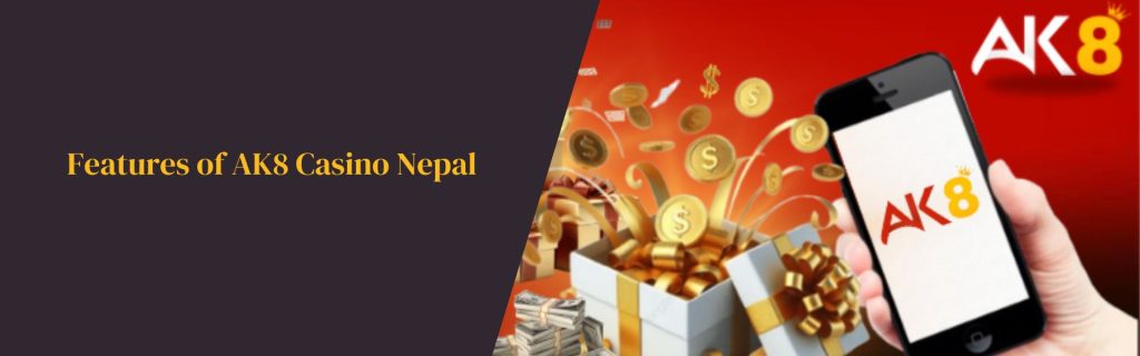 Features of AK8 Casino Nepal