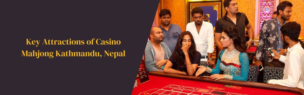 Key Attractions of Casino Mahjong Kathmandu, Nepal