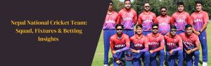 Nepal National Cricket Team Squad, Fixtures & Betting Insights