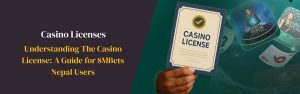 Understanding The Casino License A Guide for 8MBets Nepal Users