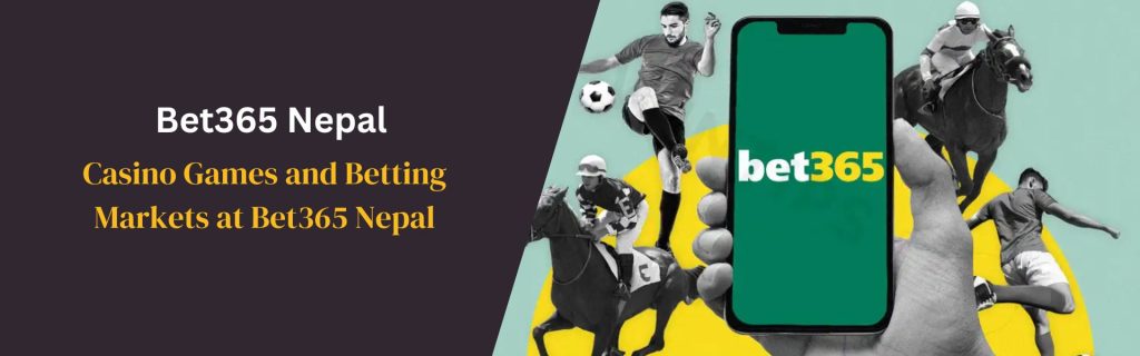 Casino Games and Betting Markets at Bet365 Nepal