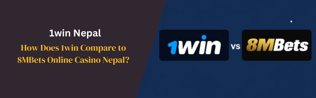 How Does 1win Compare to 8MBets Online Casino Nepal