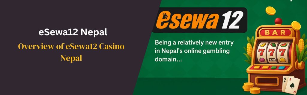 Overview of eSewa12 Casino Nepal