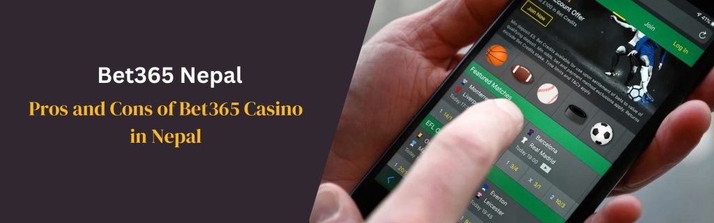 Pros and Cons of Bet365 Casino in Nepal