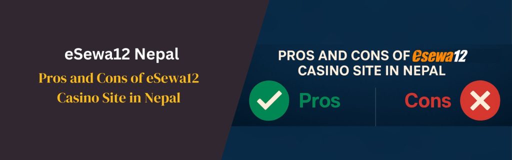 Pros and Cons of eSewa12 Casino Site in Nepal